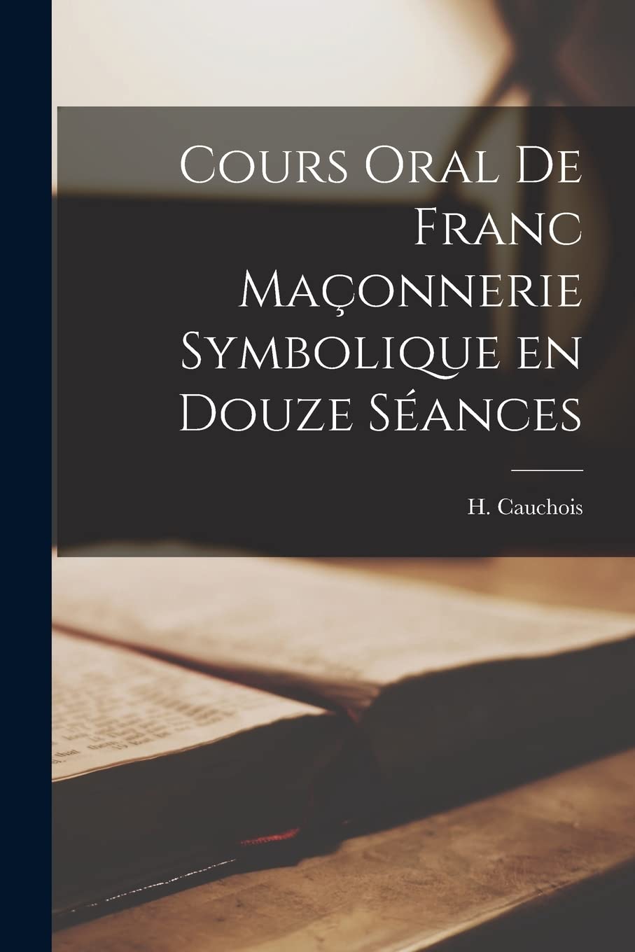 Cours Oral de Franc Maçonnerie Symbolique en Douze Séances Books