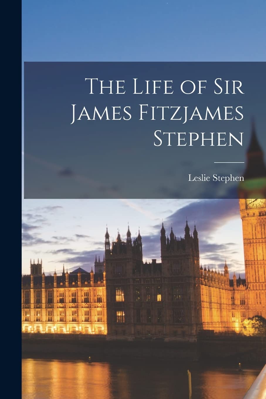 The Life of Sir James Fitzjames Stephen Law