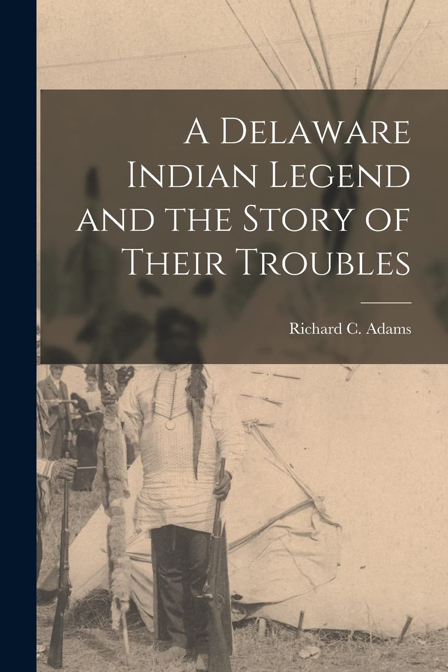A Delaware Indian Legend and the Story of Their Troubles Politics & History