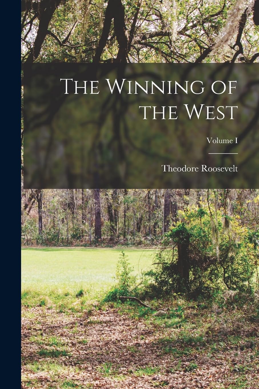 The Winning of the West; Volume I Politics & History
