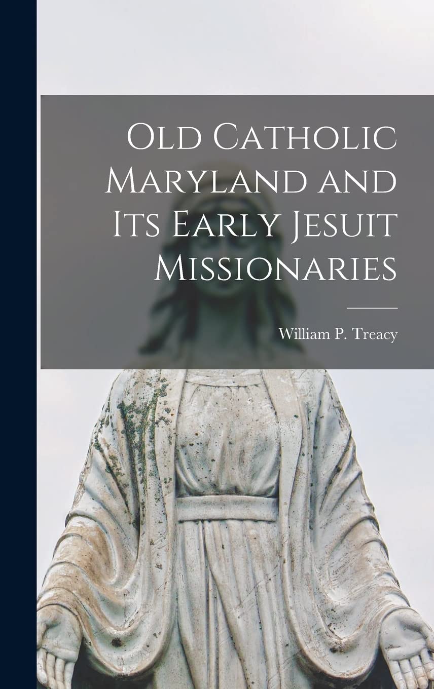 Old Catholic Maryland and its Early Jesuit Missionaries Memories