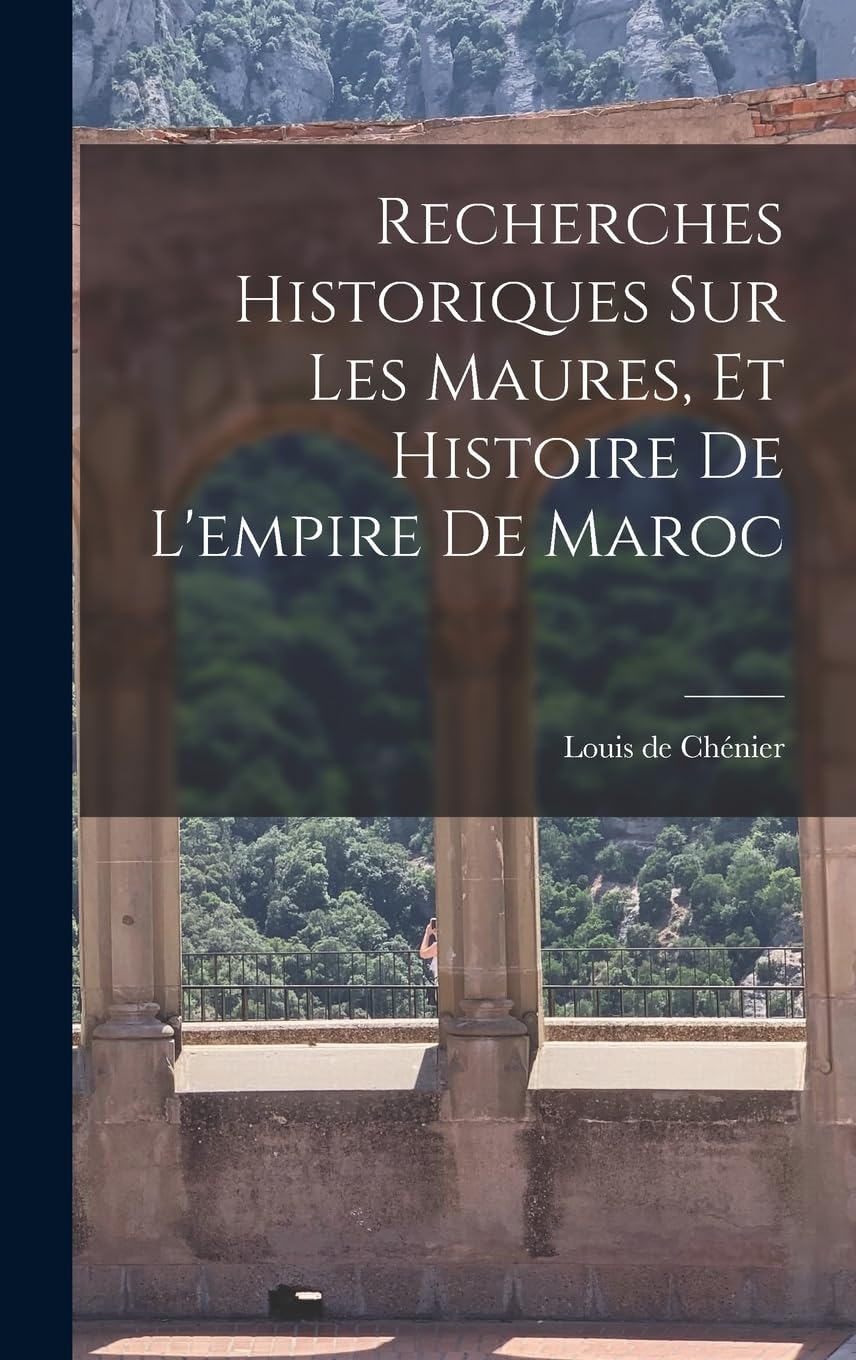 Recherches Historiques sur les Maures, et Histoire de l'empire de Maroc Politics & History