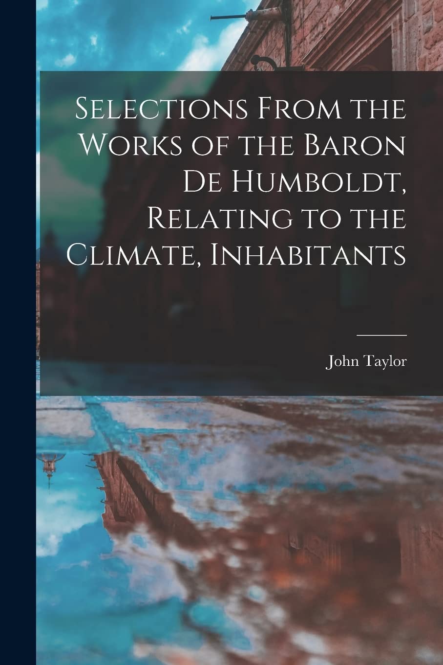 Selections From the Works of the Baron de Humboldt, Relating to the Climate, Inhabitants Books