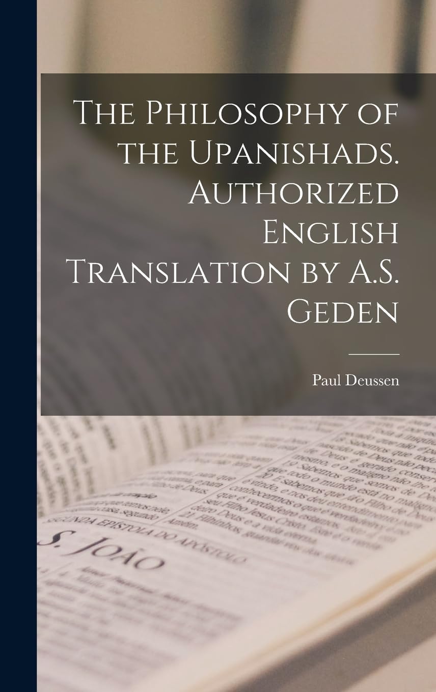 The Philosophy of the Upanishads. Authorized English Translation by A.S. Geden Philosophy