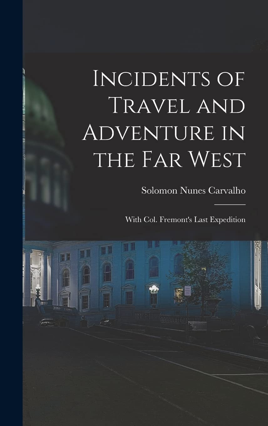 Incidents of Travel and Adventure in the Far West; With Col. Fremont's Last Expedition Books