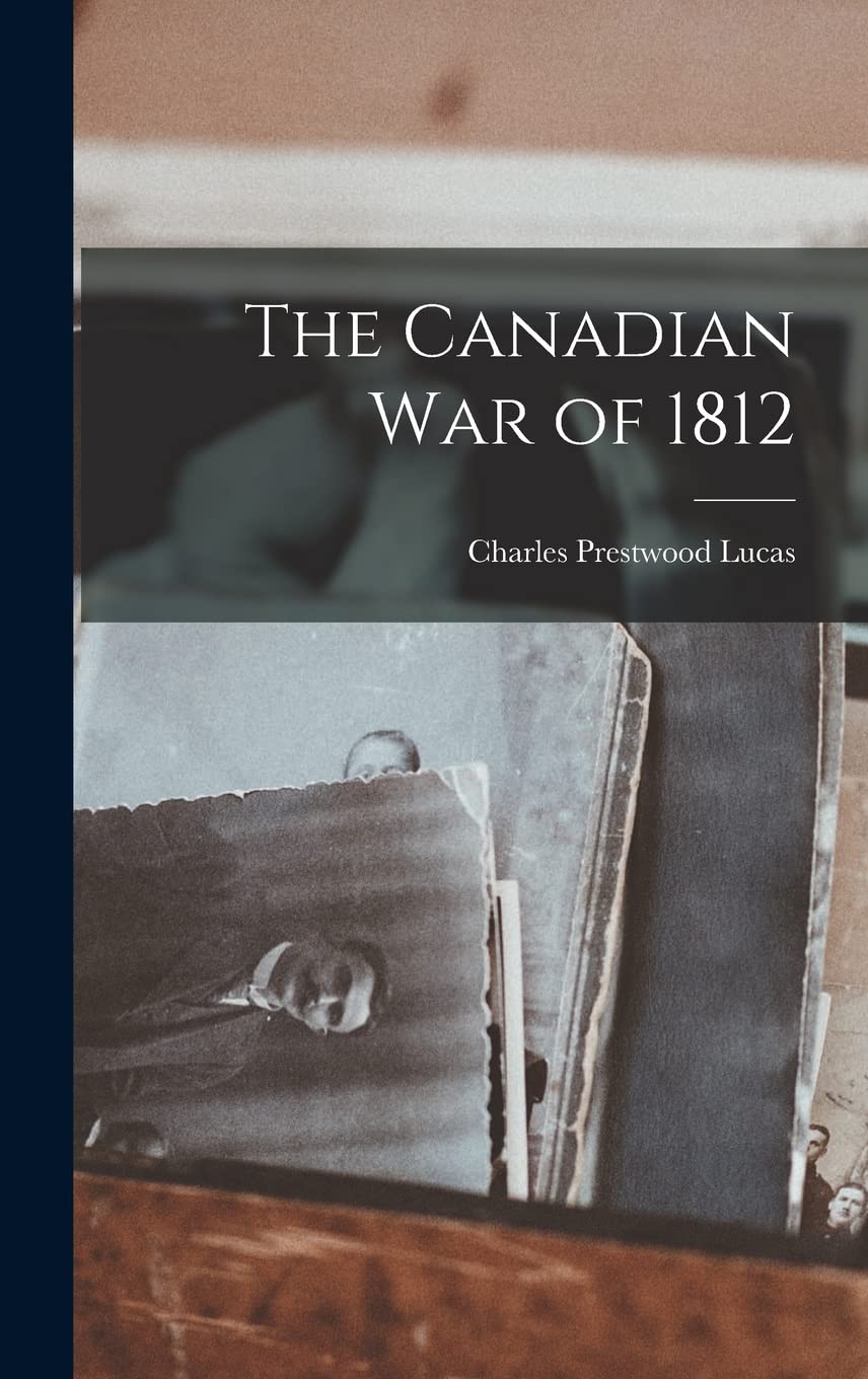 The Canadian War of 1812 Politics & History