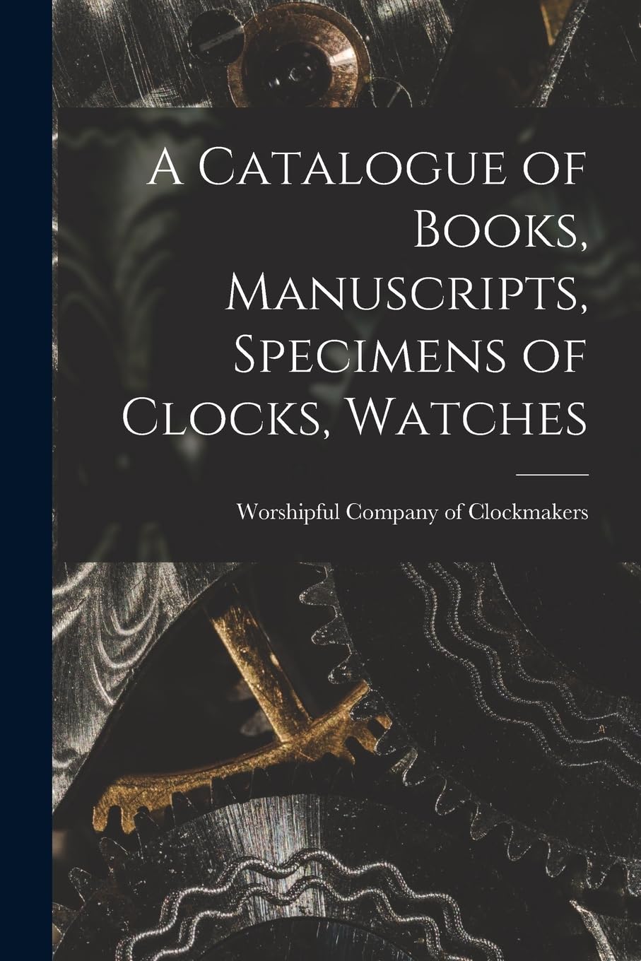 A Catalogue of Books, Manuscripts, Specimens of Clocks, Watches Film, Art & Culture