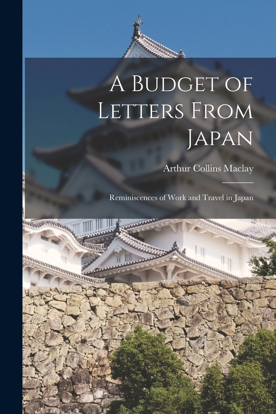 A Budget of Letters From Japan: Reminiscences of Work and Travel in Japan Essays & Short Stories