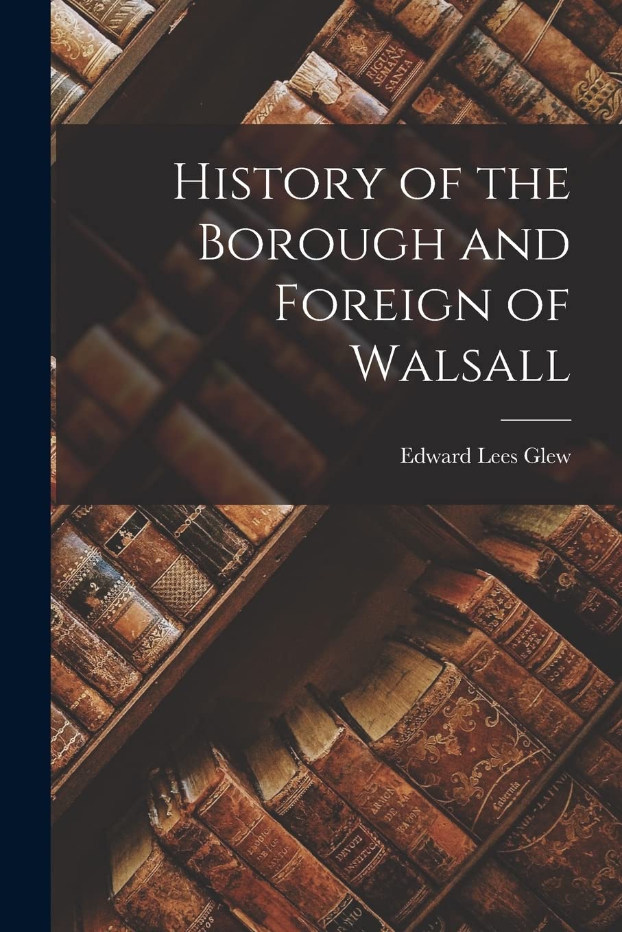 History of the Borough and Foreign of Walsall Contemporary literature