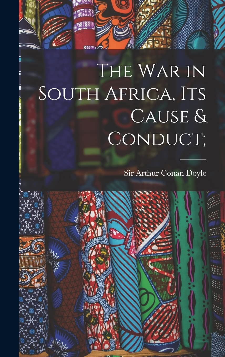 The War in South Africa, Its Cause & Conduct; Politics & History