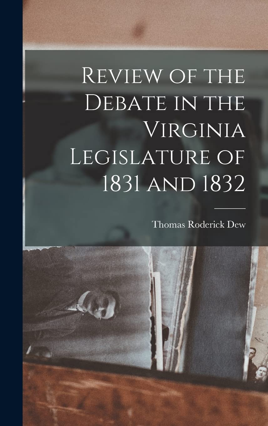 Review of the Debate in the Virginia Legislature of 1831 and 1832 Social Sciences