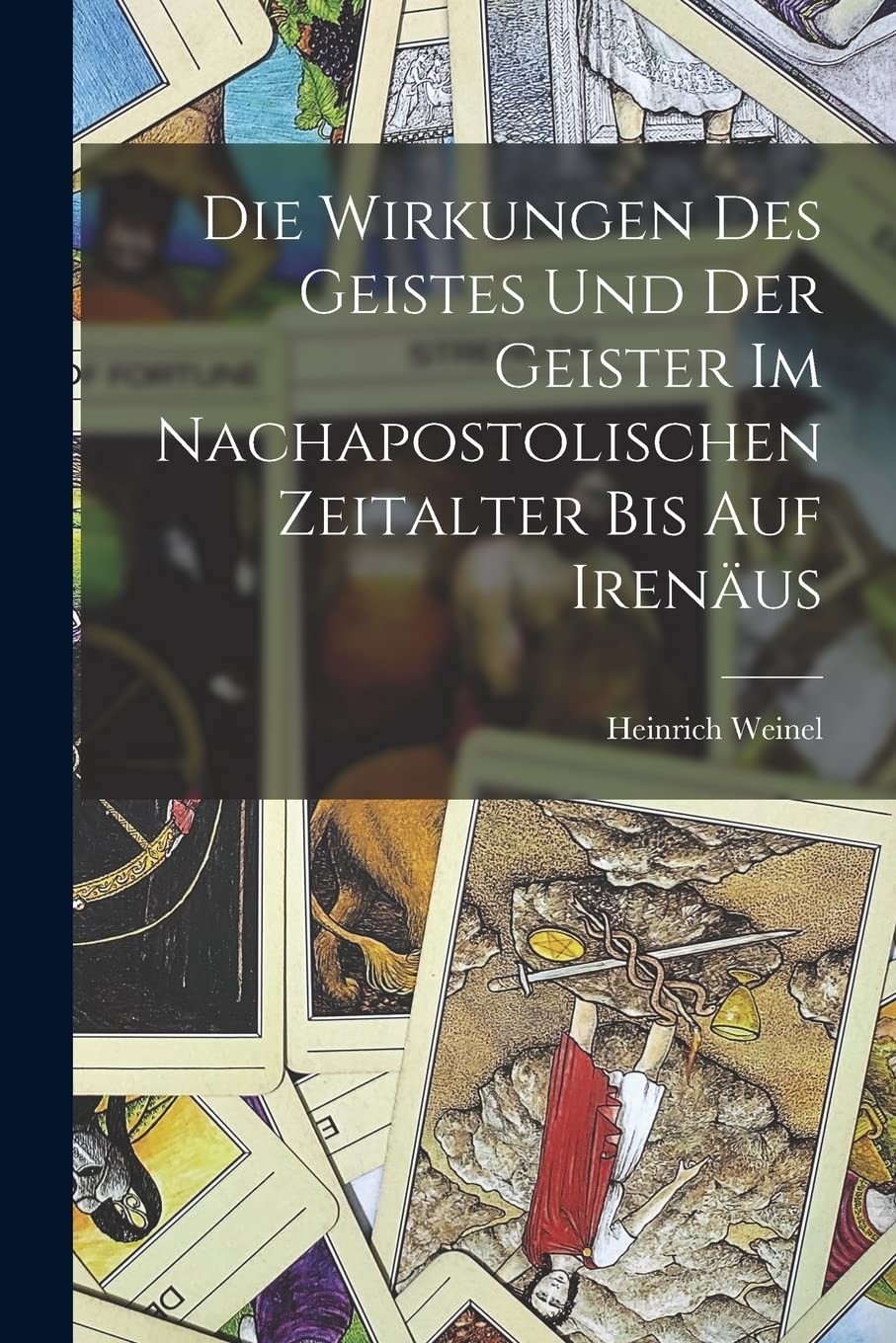 Die Wirkungen des Geistes und der Geister im nachapostolischen Zeitalter bis auf Irenäus book