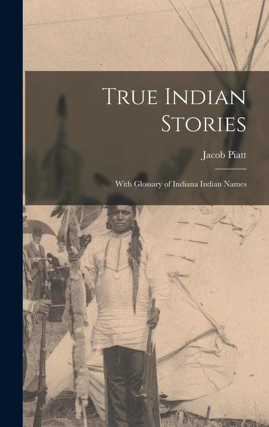 True Indian Stories: With Glossary of Indiana Indian Names Books
