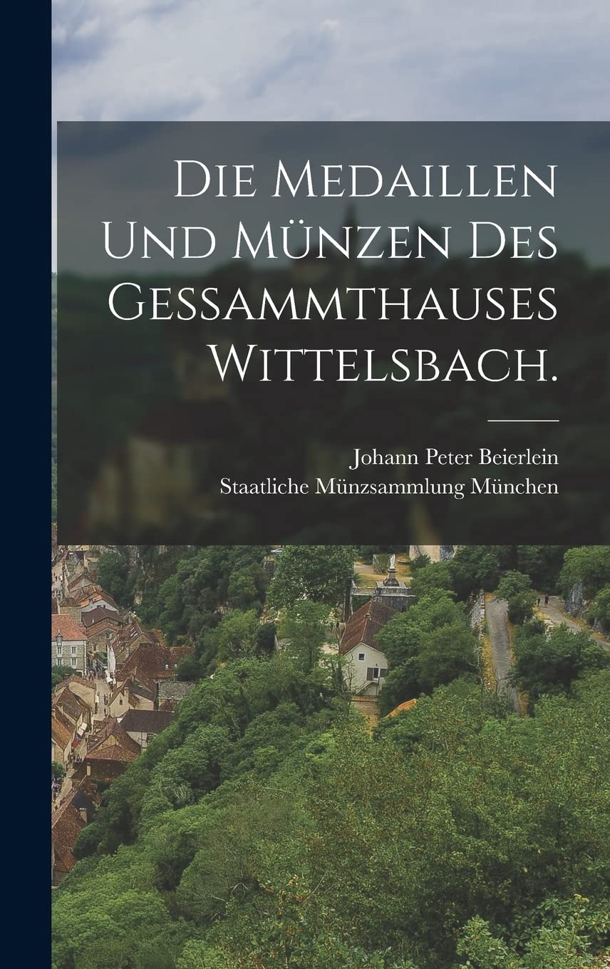 Die Medaillen und Münzen des Gessammthauses Wittelsbach. Politics & History