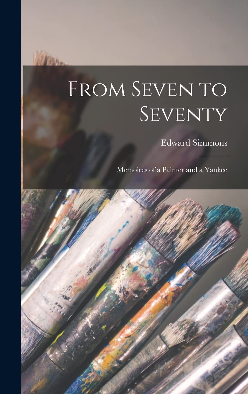 From Seven to Seventy; Memoires of a Painter and a Yankee Film, Art & Culture