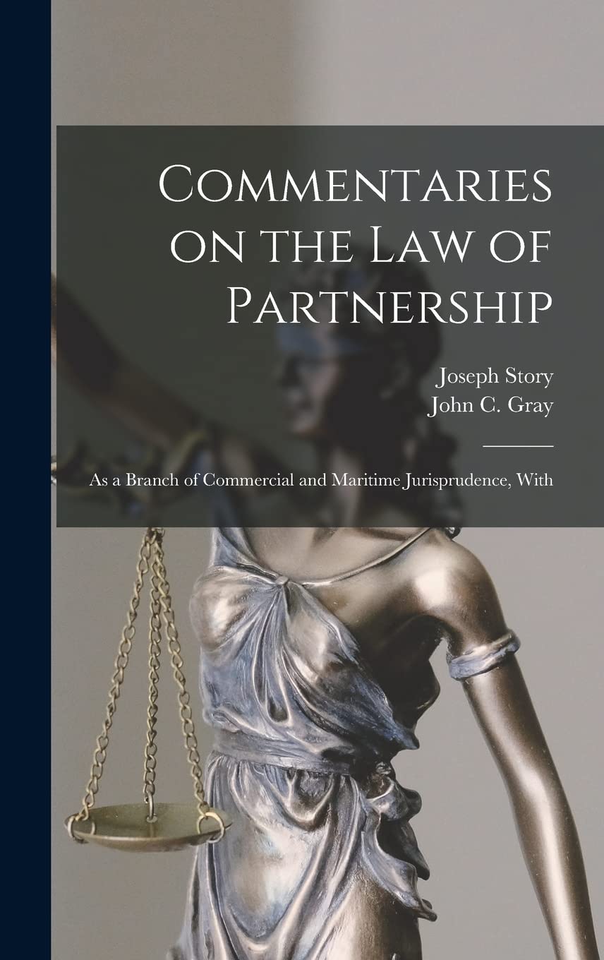 Commentaries on the law of Partnership: As a Branch of Commercial and Maritime Jurisprudence, With Law