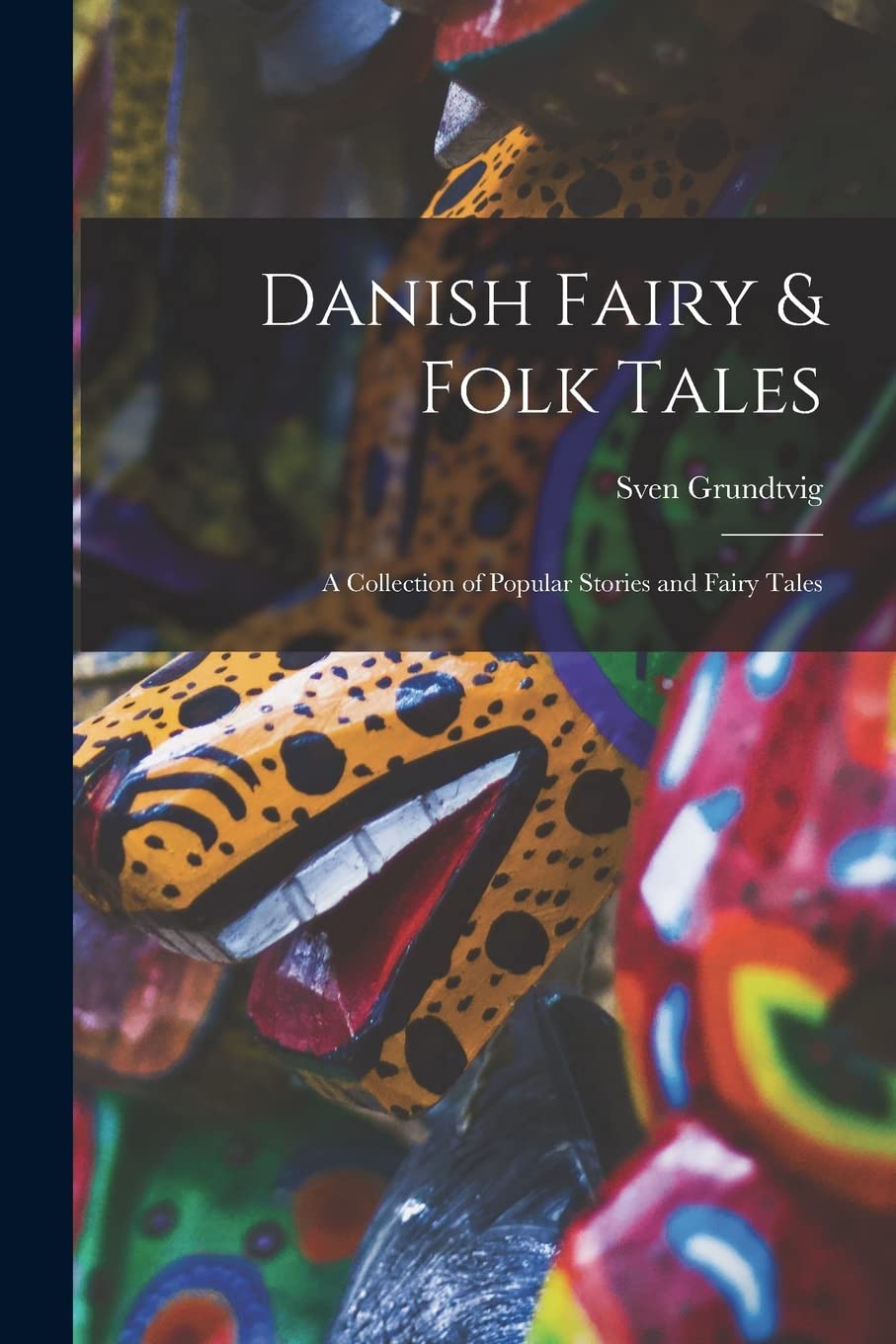 Danish Fairy & Folk Tales: A Collection of Popular Stories and Fairy Tales Books
