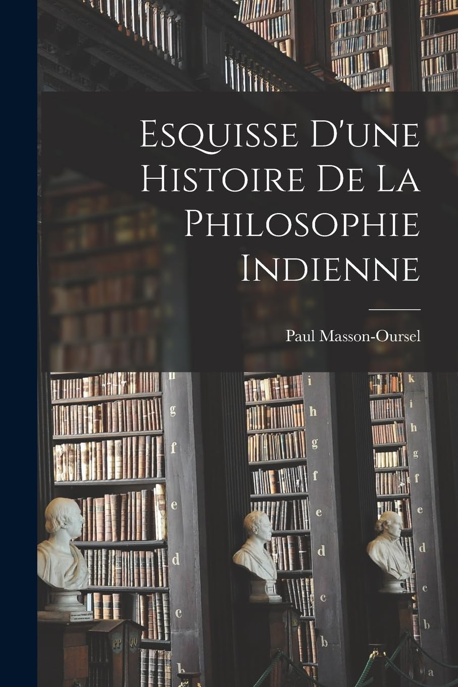 Esquisse d'une Histoire de la Philosophie Indienne Philosophy