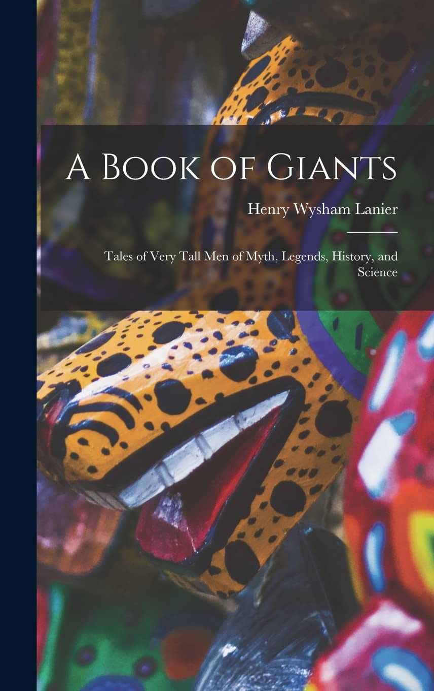 A Book of Giants; Tales of Very Tall men of Myth, Legends, History, and Science Books