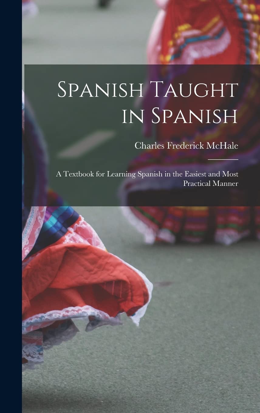 Spanish Taught in Spanish: A Textbook for Learning Spanish in the Easiest and Most Practical Manner Foreign Languages ​​& Dictionaries
