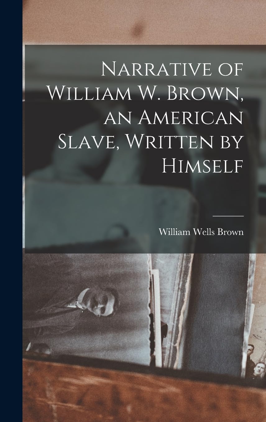 Narrative of William W. Brown, an American Slave, Written by Himself Contemporary literature