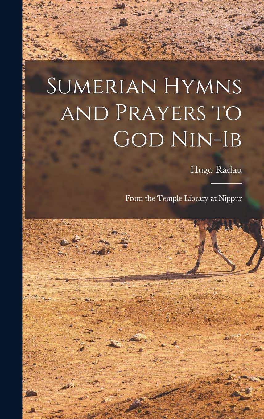Sumerian Hymns and Prayers to God Nin-Ib: From the Temple Library at Nippur Philosophy