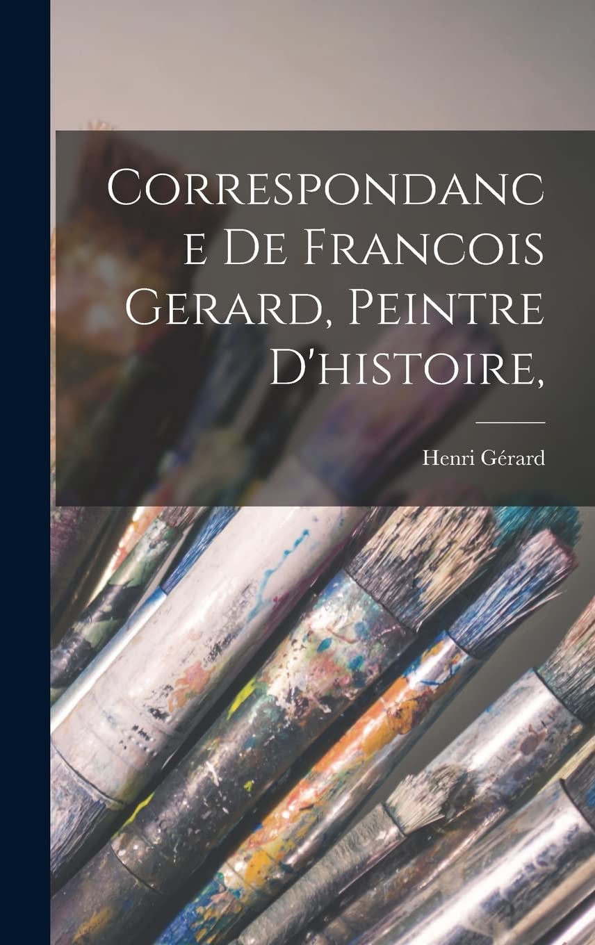 Correspondance De Francois Gerard, Peintre d'histoire, Contemporary literature