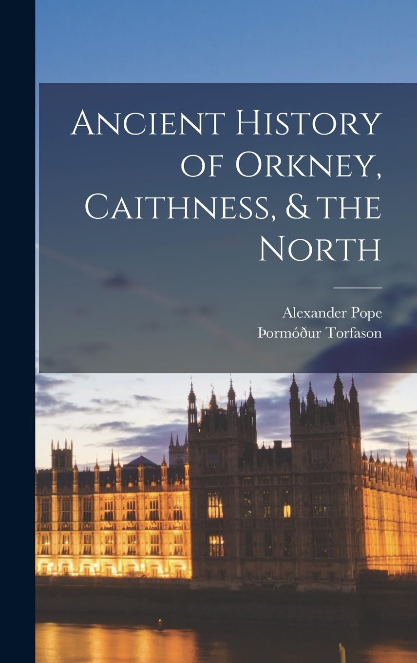 Ancient History of Orkney, Caithness, & the North Politics & History