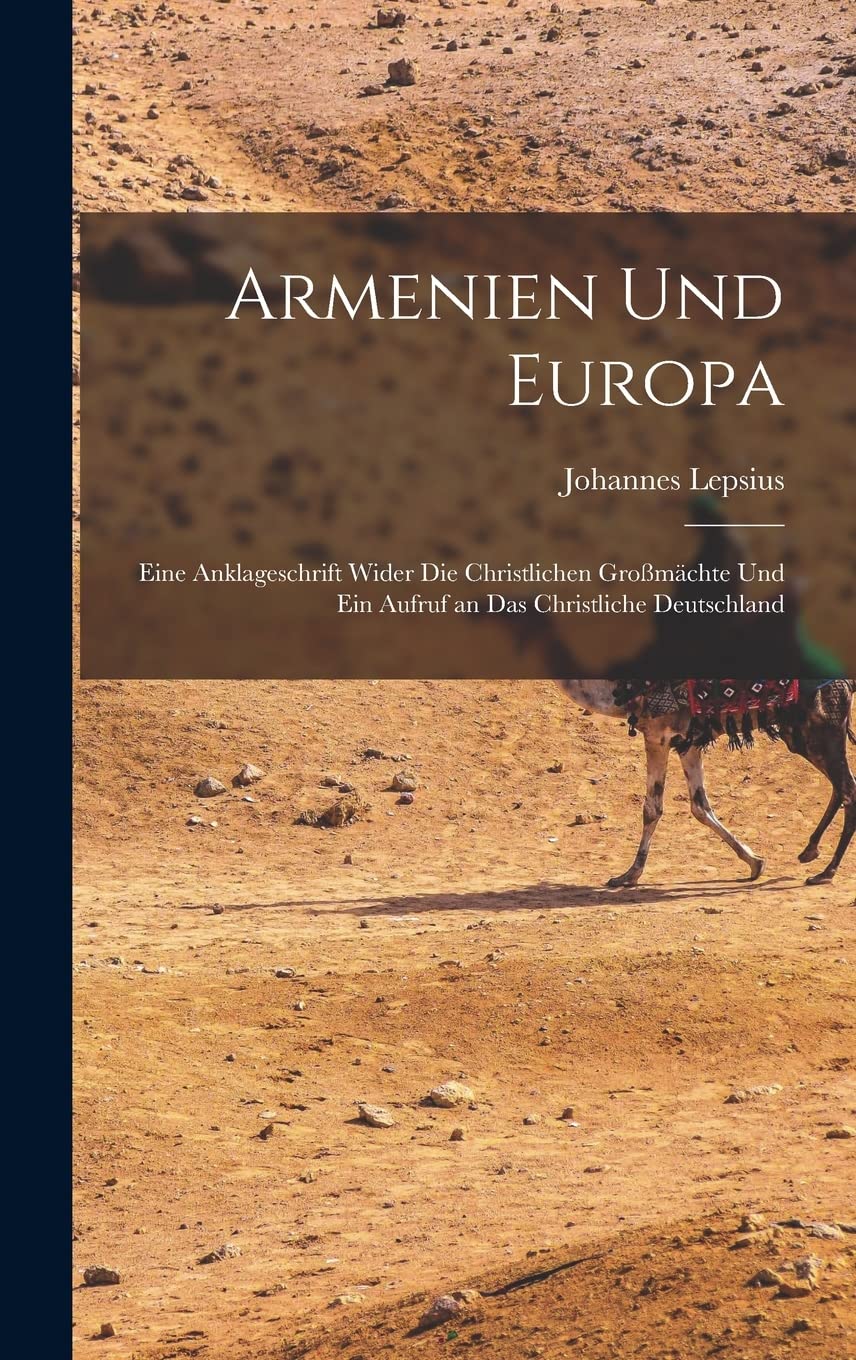 Armenien Und Europa: Eine Anklageschrift Wider Die Christlichen Großmächte Und Ein Aufruf an Das Christliche Deutschland Contemporary literature