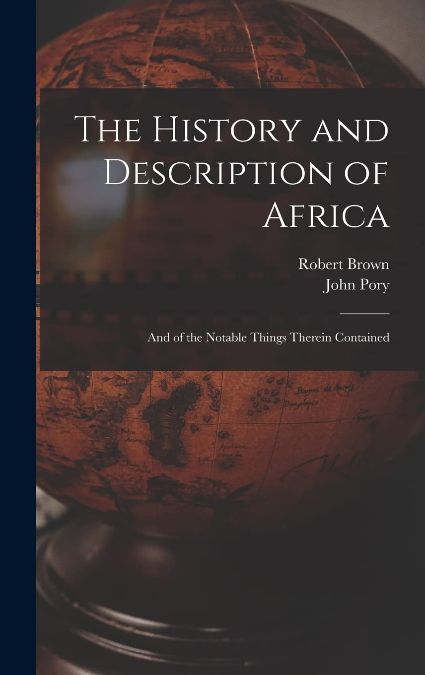 The History and Description of Africa: And of the Notable Things Therein Contained Geology & Geography