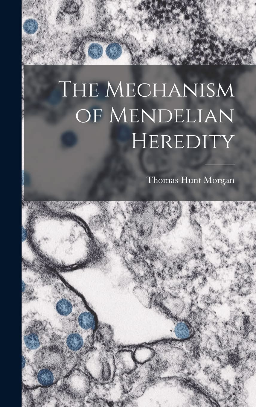 The Mechanism of Mendelian Heredity Natural Sciences