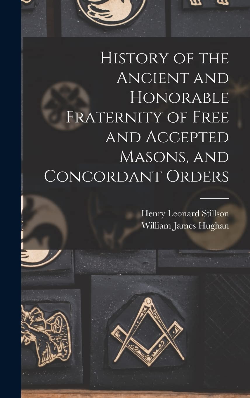 History of the Ancient and Honorable Fraternity of Free and Accepted Masons, and Concordant Orders book