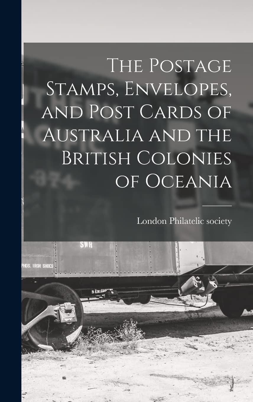 The Postage Stamps, Envelopes, and Post Cards of Australia and the British Colonies of Oceania Business, Finance & Career