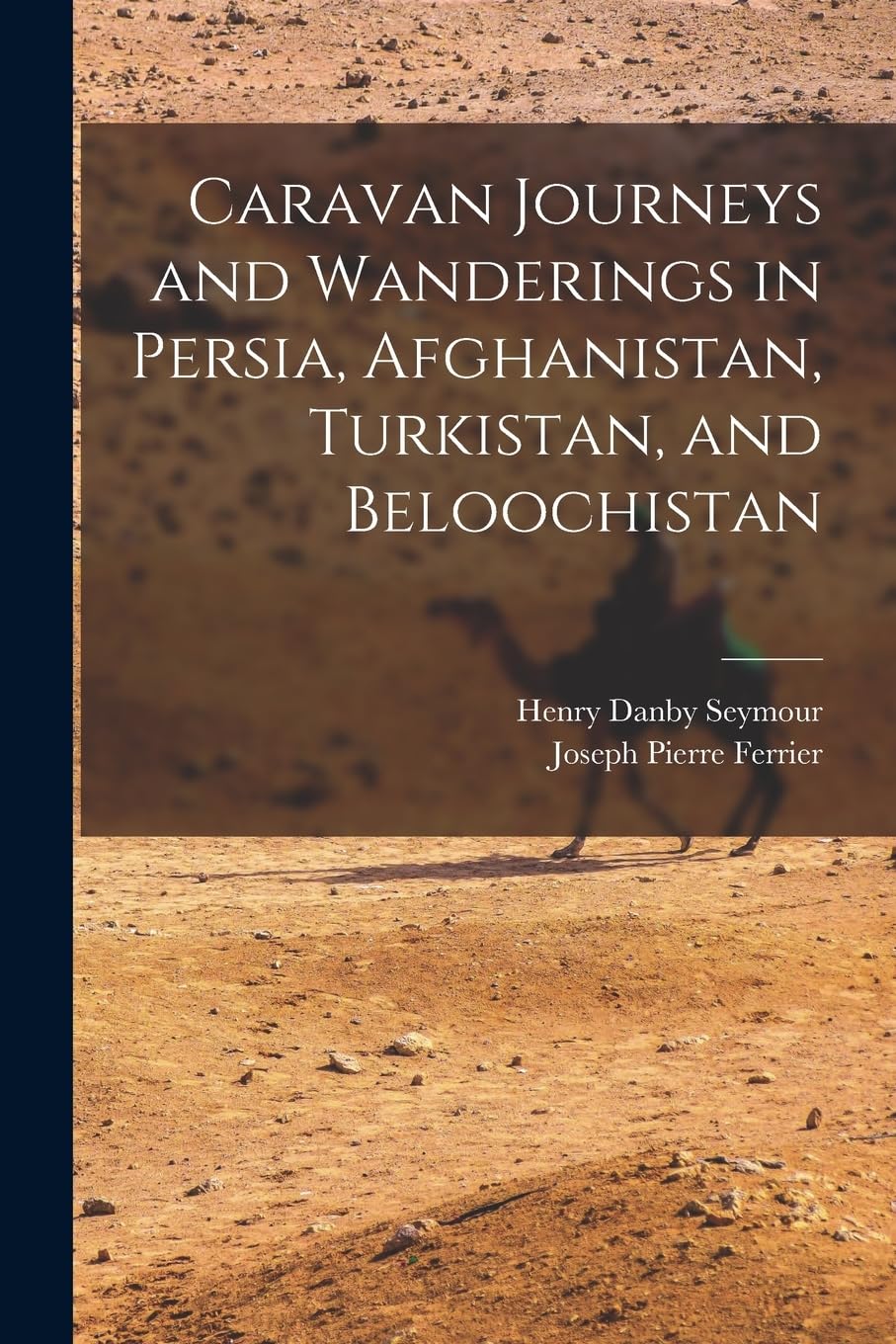 Caravan Journeys and Wanderings in Persia, Afghanistan, Turkistan, and Beloochistan Social Sciences