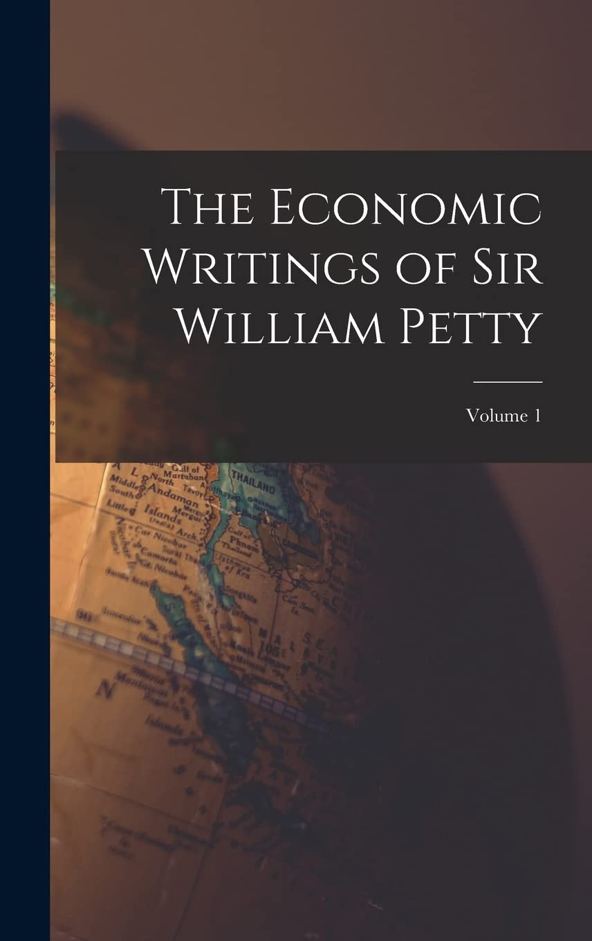 The Economic Writings of Sir William Petty; Volume 1 book