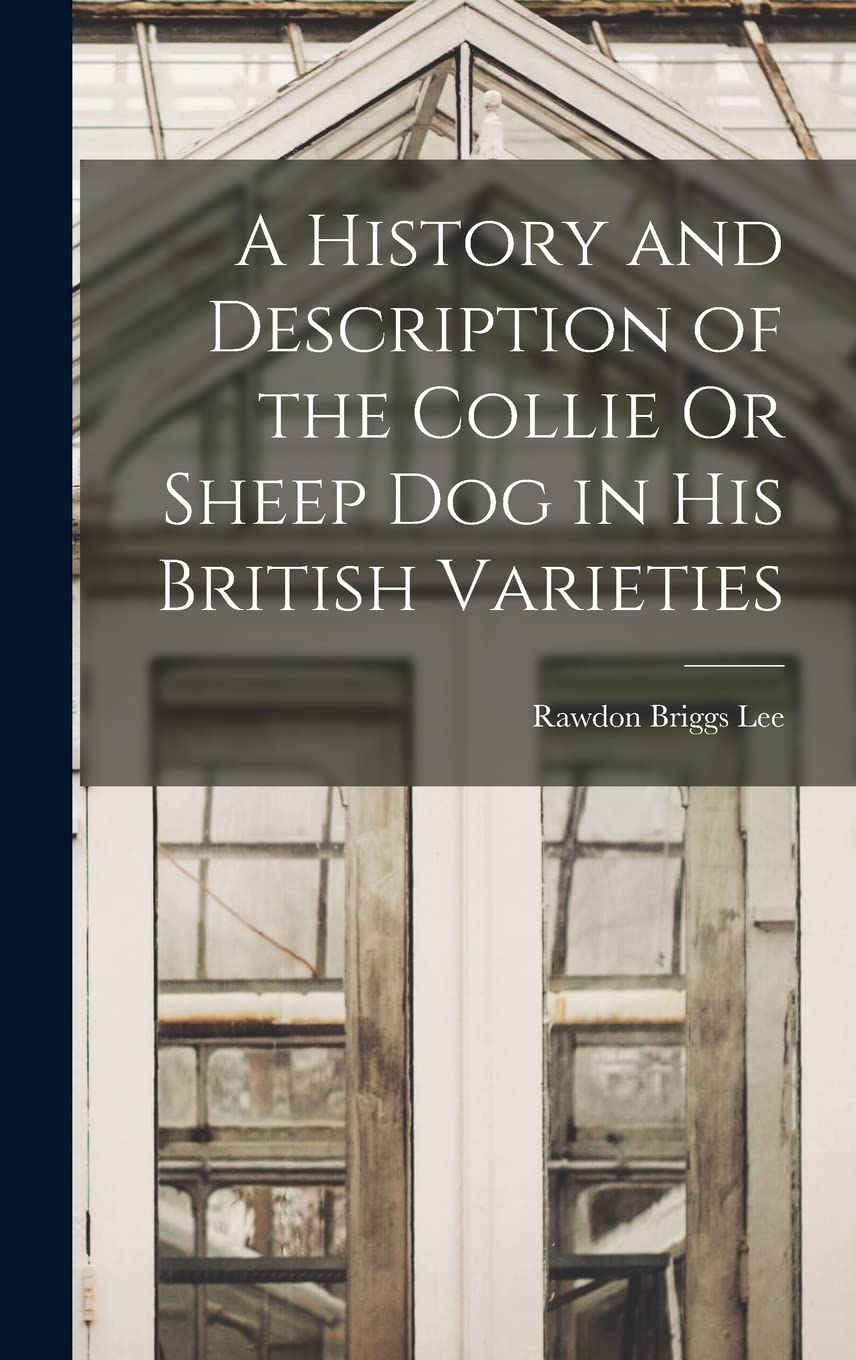 A History and Description of the Collie Or Sheep Dog in His British Varieties book