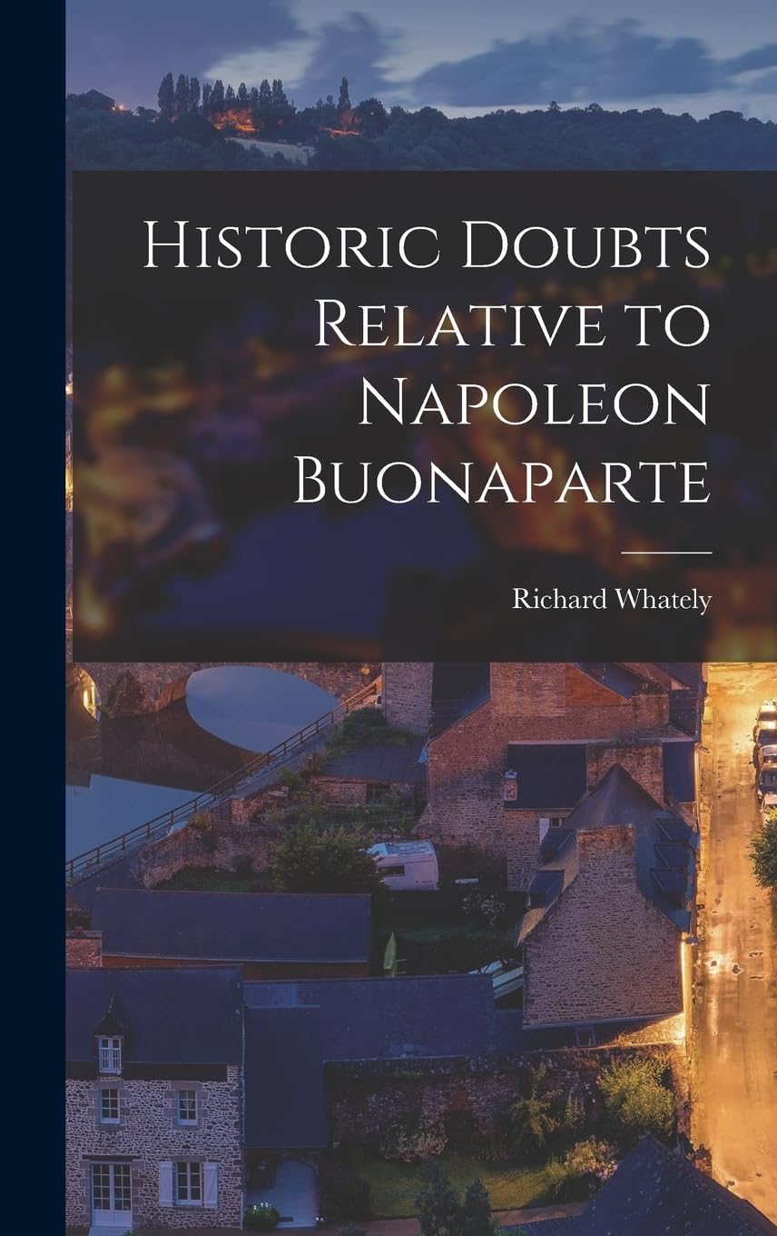 Historic Doubts Relative to Napoleon Buonaparte Politics & History