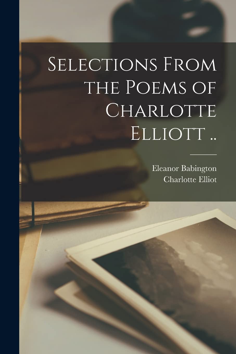 Selections From the Poems of Charlotte Elliott .. Contemporary literature