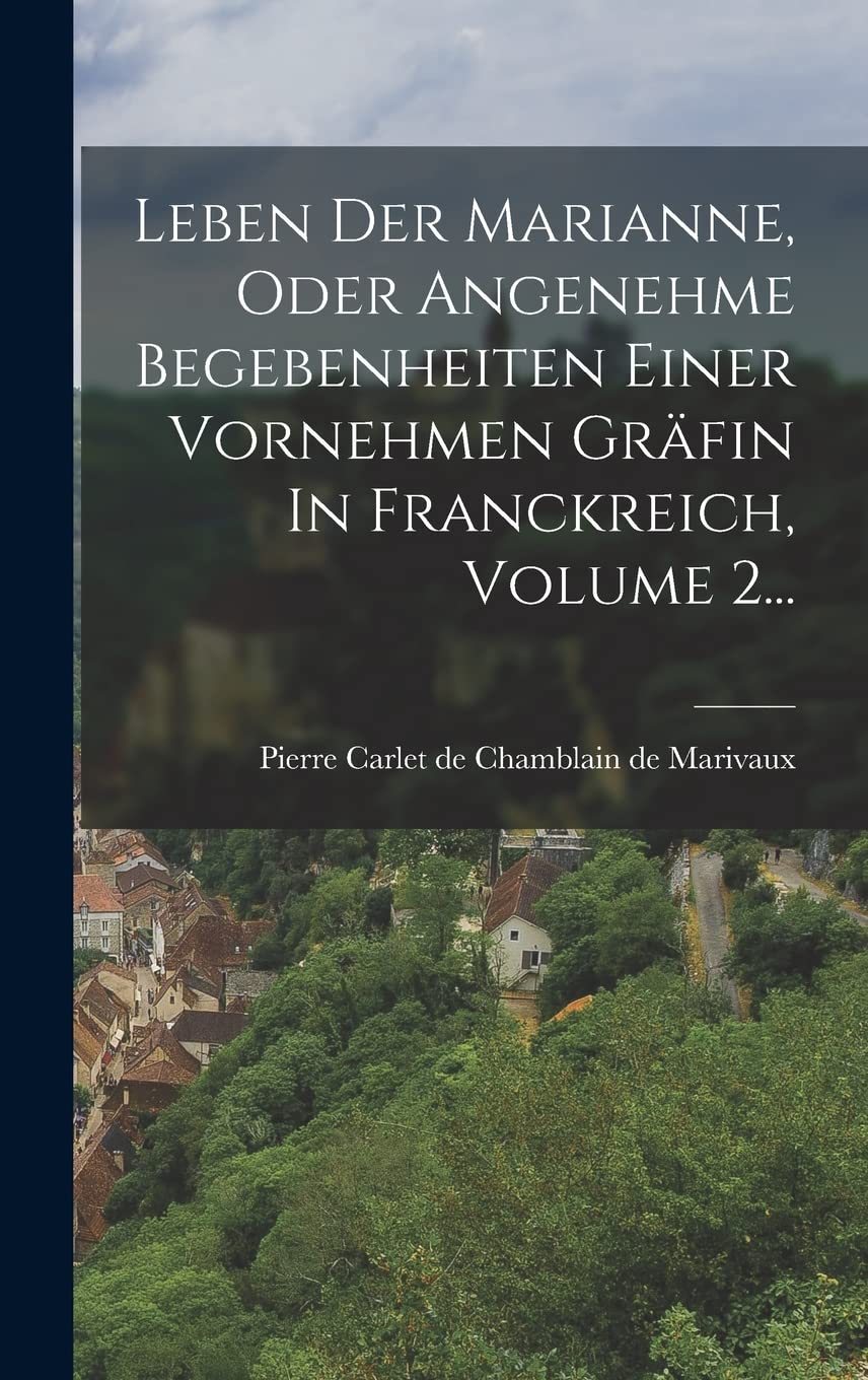 Leben Der Marianne, Oder Angenehme Begebenheiten Einer Vornehmen Gräfin In Franckreich, Volume 2... Politics & History