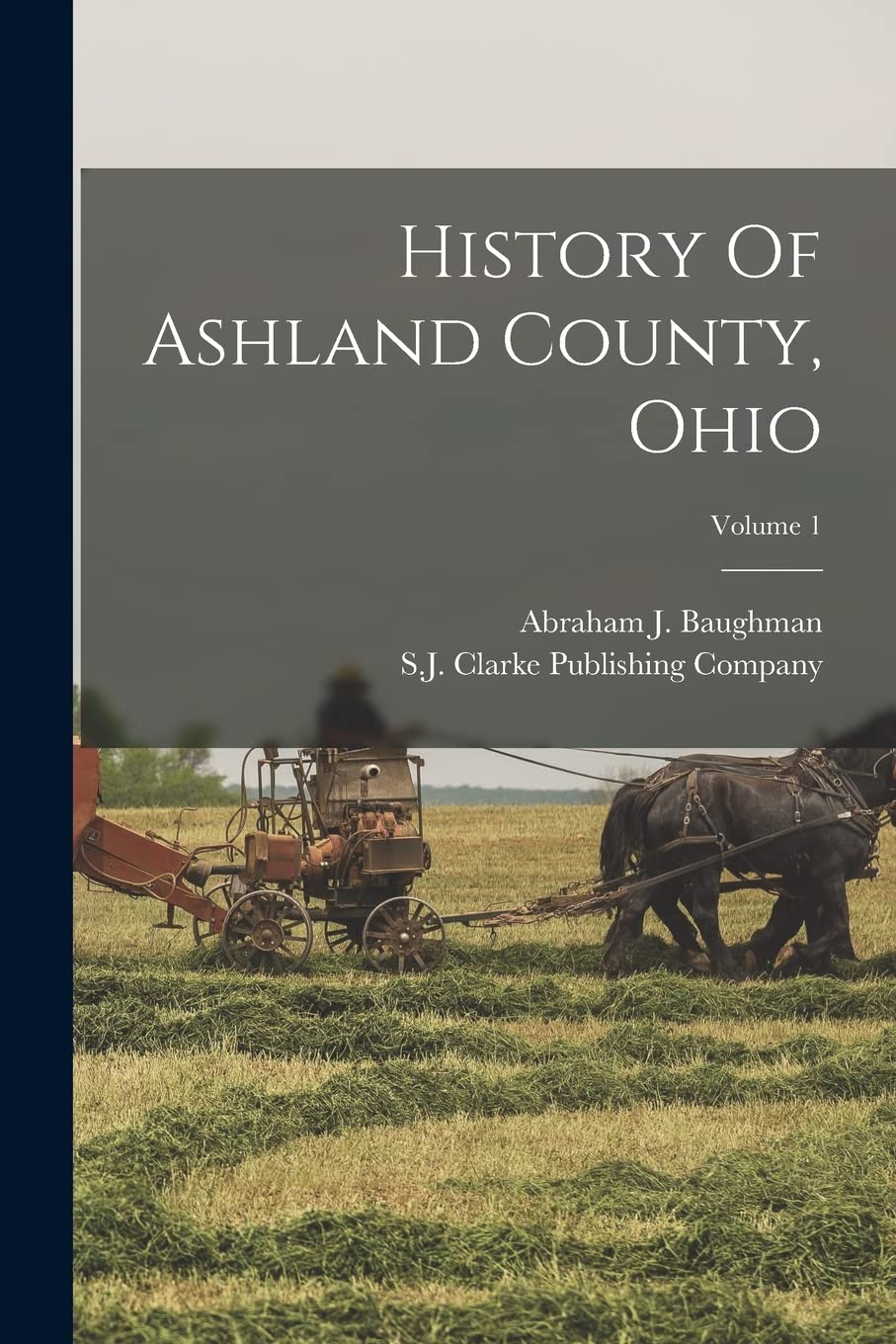 History Of Ashland County, Ohio; Volume 1 Politics & History