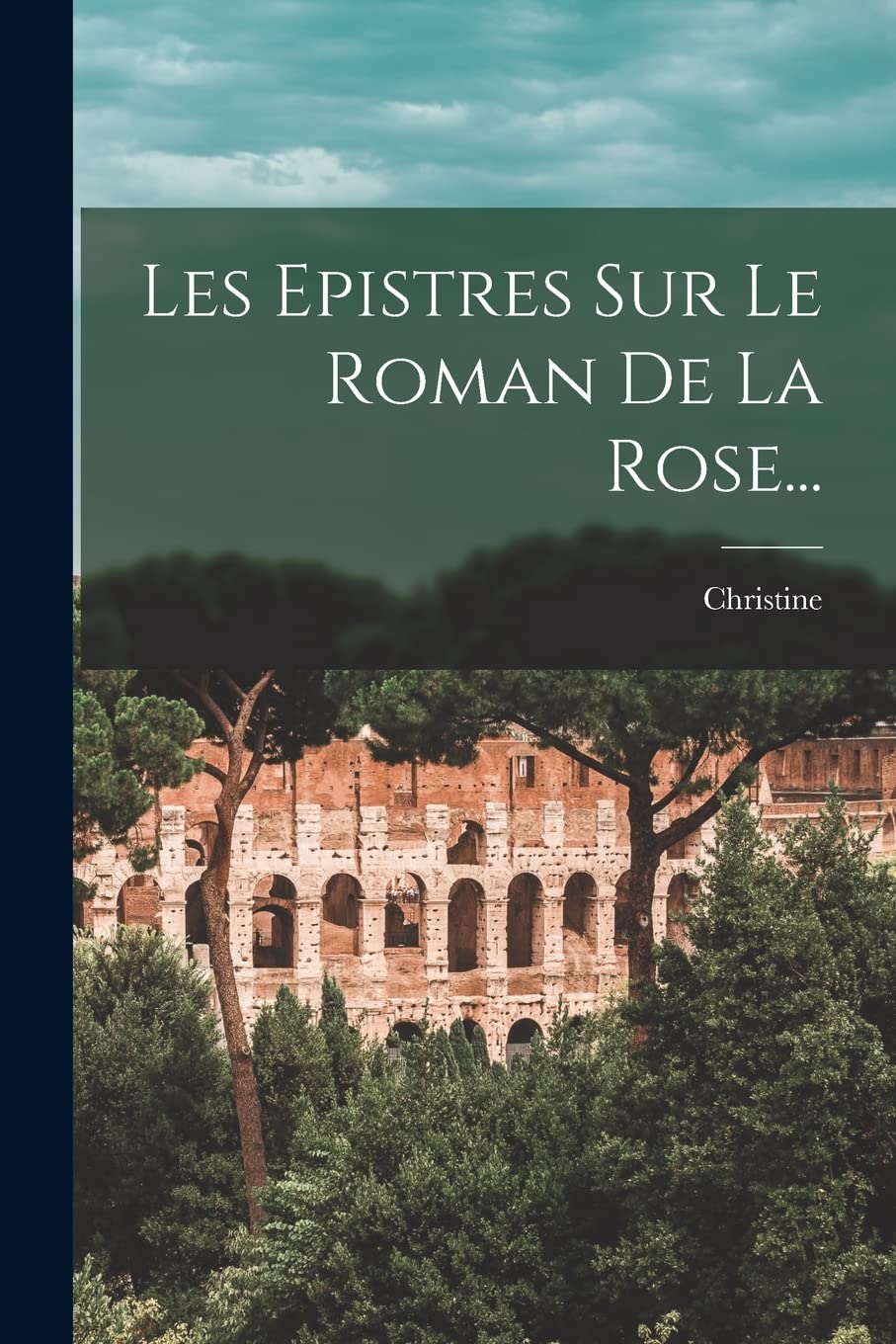 Les Epistres Sur Le Roman De La Rose... Politics & History