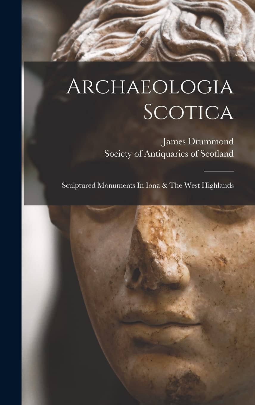 Archaeologia Scotica: Sculptured Monuments In Iona & The West Highlands Film, Art & Culture