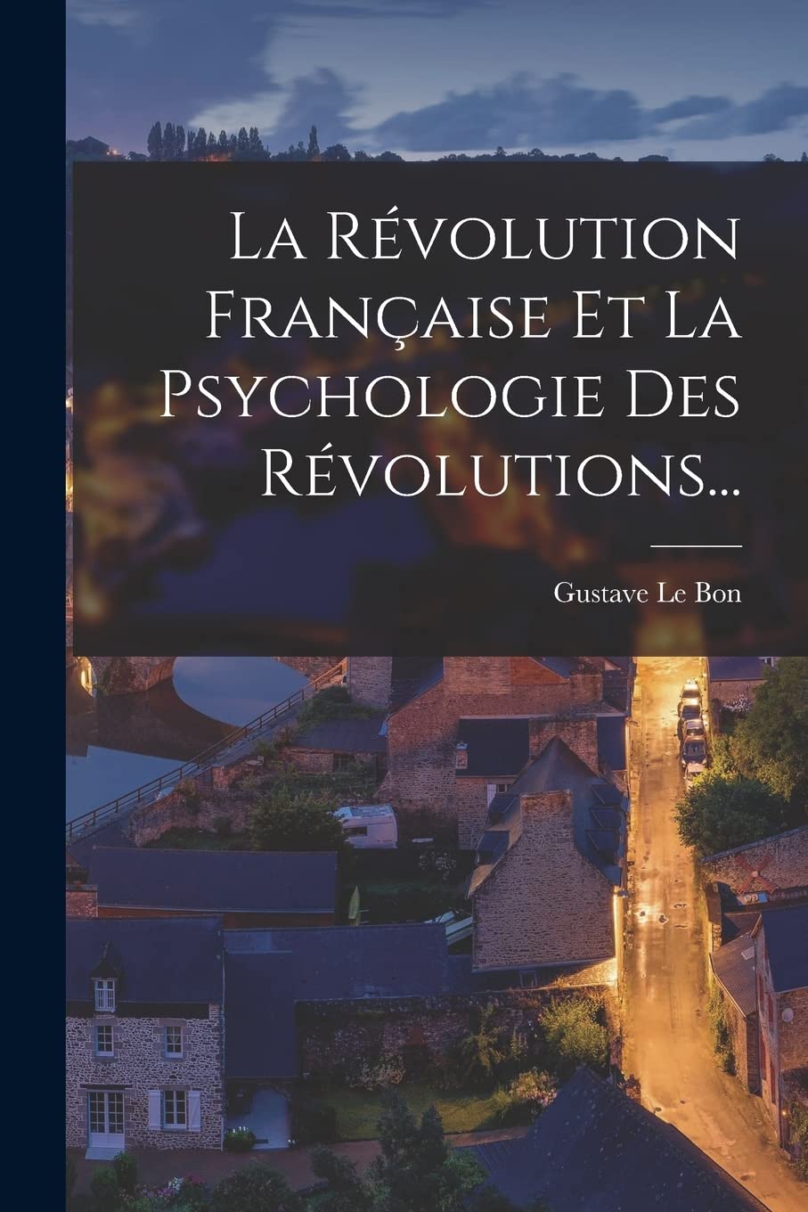 La Révolution Française Et La Psychologie Des Révolutions... Politics & History