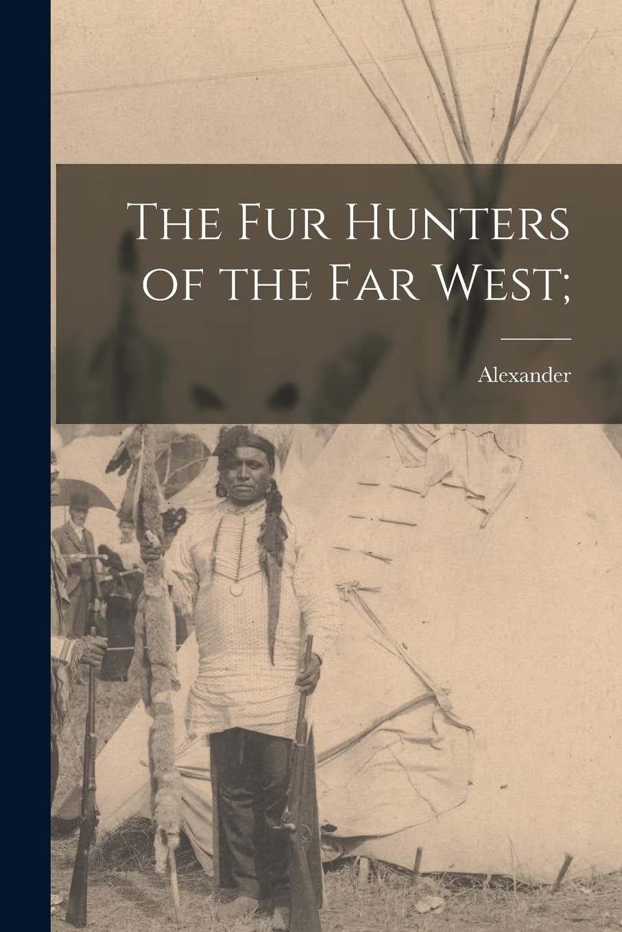 The Fur Hunters of the Far West; Politics & History