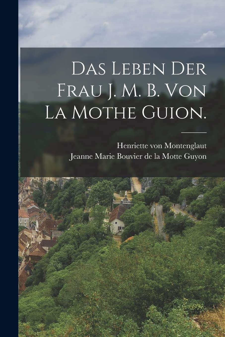 Das Leben der Frau J. M. B. von la Mothe Guion. Politics & History