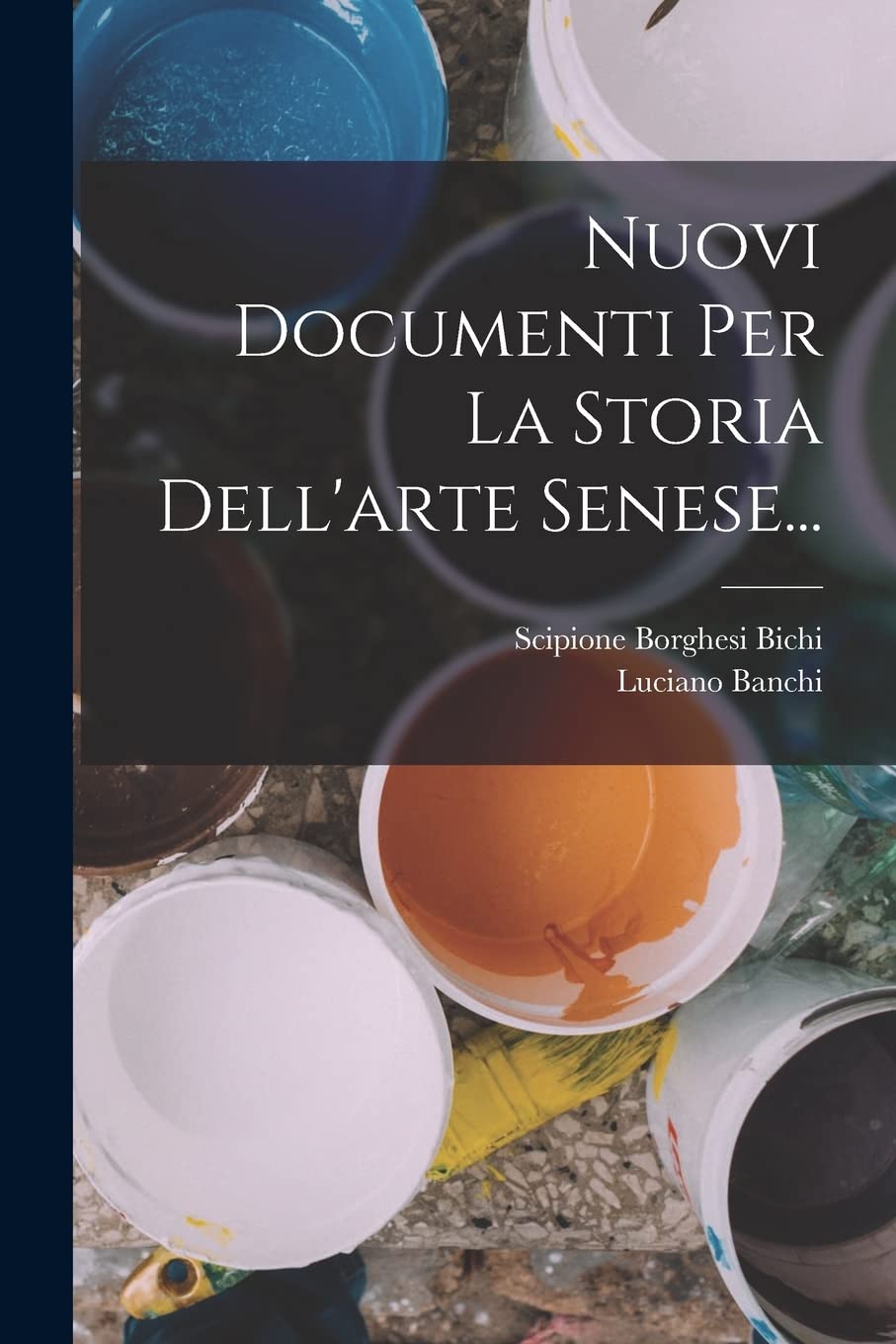 Nuovi Documenti Per La Storia Dell'arte Senese... Film, Art & Culture
