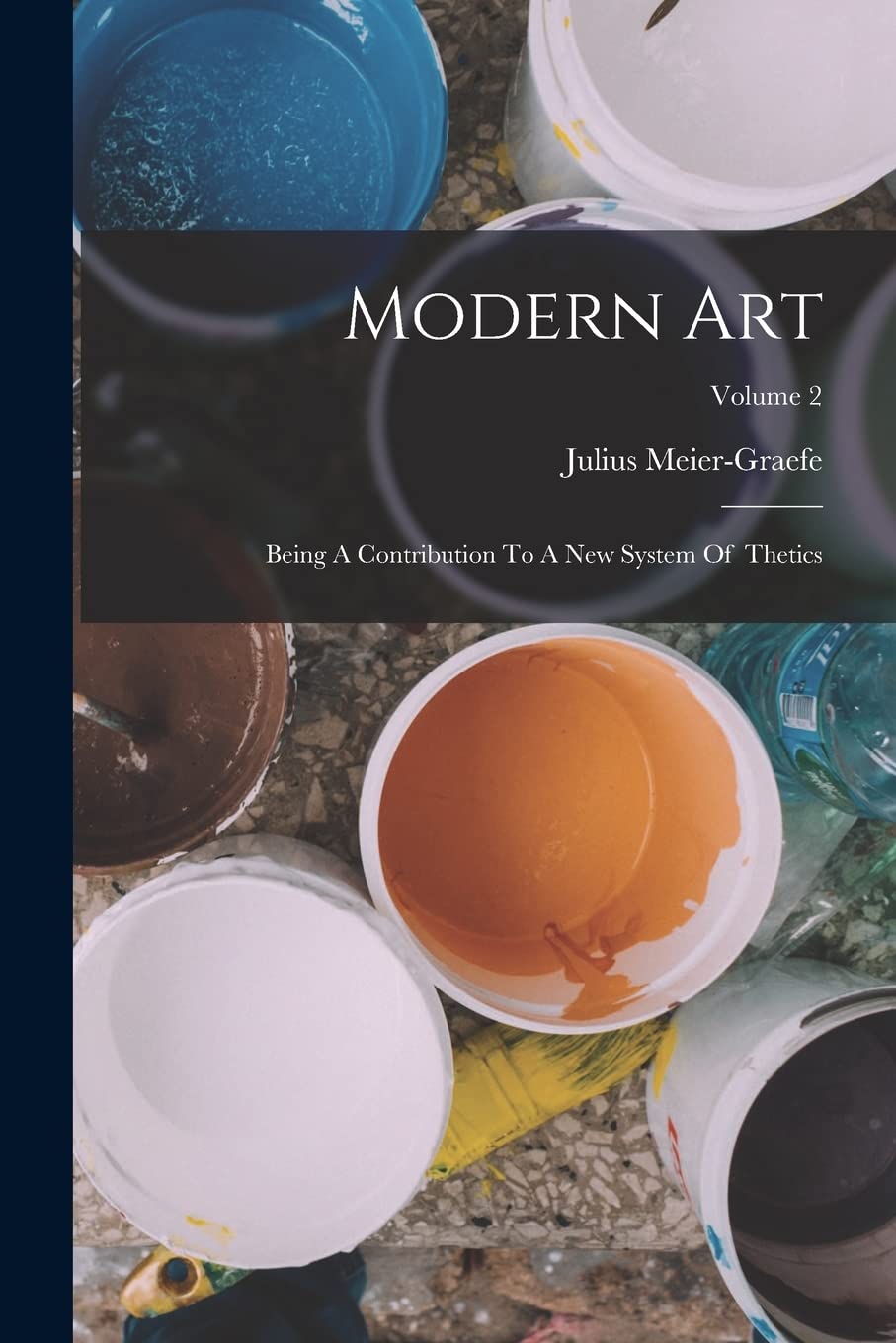 Modern Art: Being A Contribution To A New System Of thetics; Volume 2 Film, Art & Culture