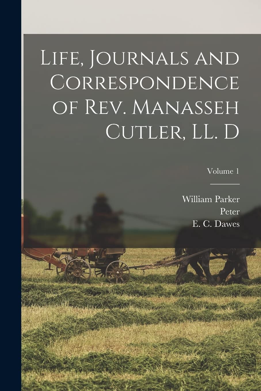 Life, Journals and Correspondence of Rev. Manasseh Cutler, LL. D; Volume 1 Memories