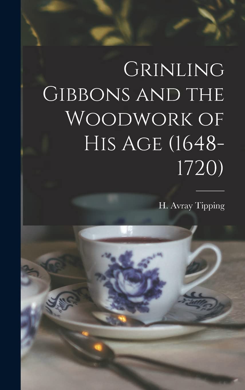 Grinling Gibbons and the Woodwork of His Age (1648-1720) Architecture