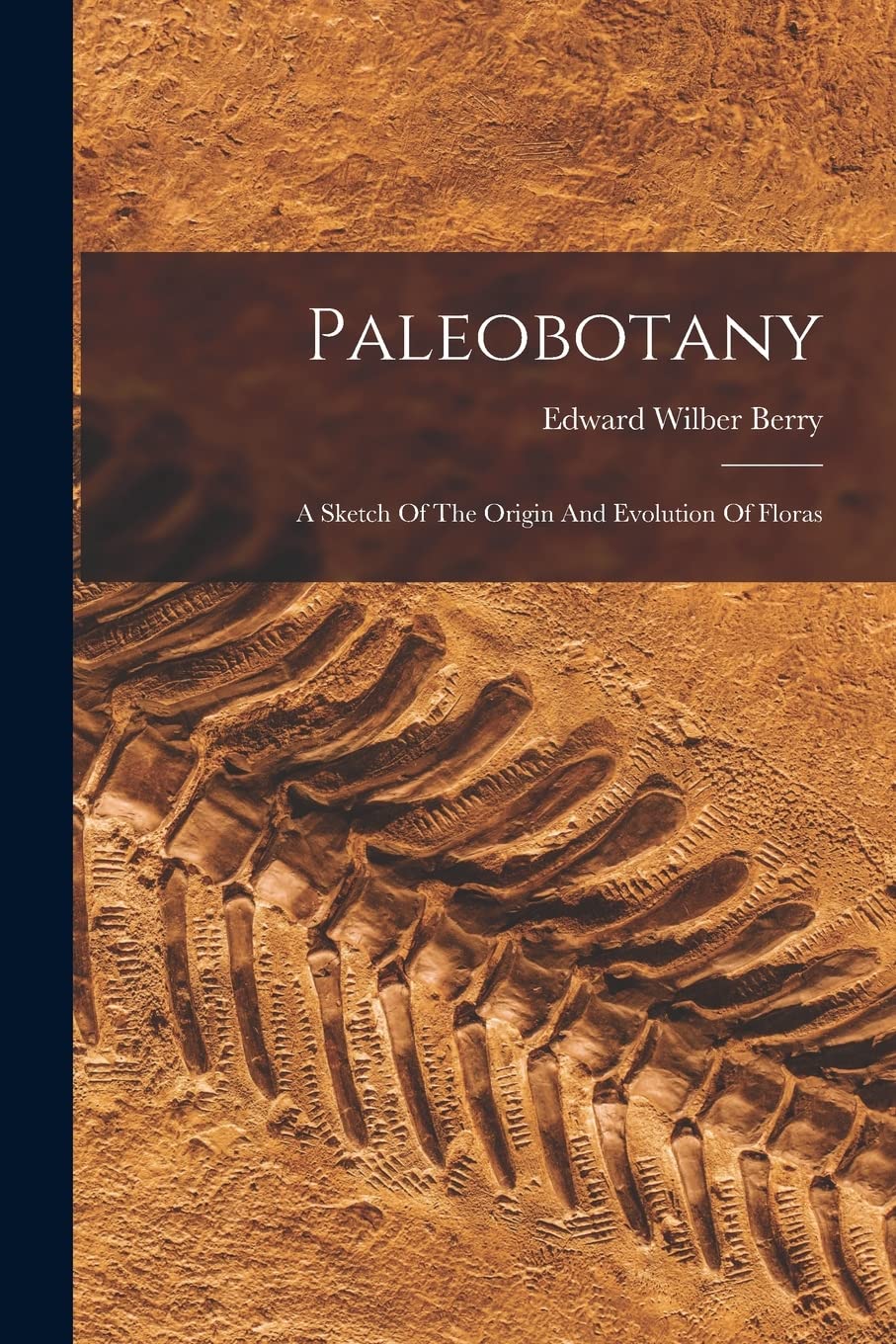 Paleobotany: A Sketch Of The Origin And Evolution Of Floras Business & Technology